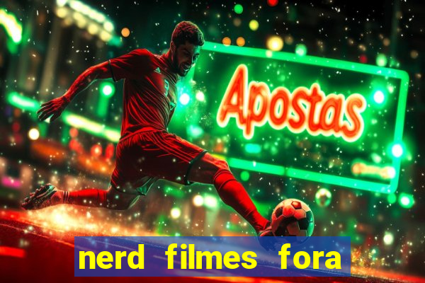 nerd filmes fora do ar